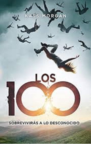 Los 100. Sobrevivirás A Lo Desconocido / Morgan, Kass