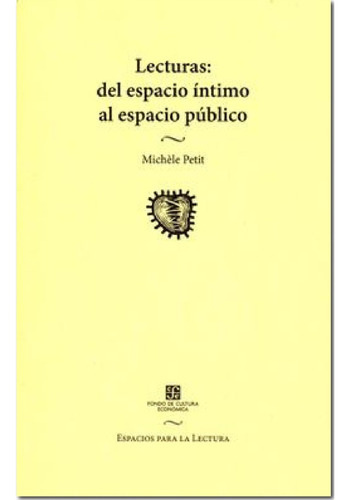 Lecturas: Del Espacio Intimo Al Espacio Publico, De Petit, Michèle. Editorial Fondo De Cultura Económica, Tapa Blanda En Español