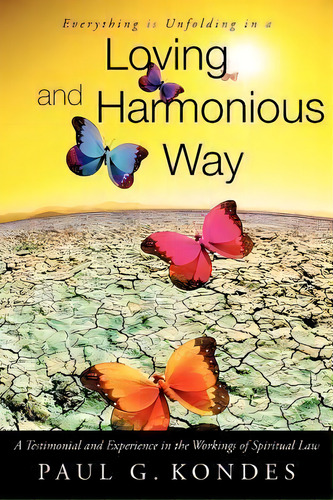 Everything Is Unfolding In A Loving And Harmonious Way, De Paul G Kondes. Editorial Balboa Press, Tapa Blanda En Inglés