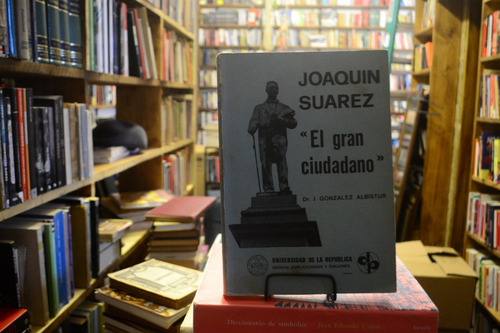 Joaquín Suárez  El Gran Ciudadano . J González Albistur.