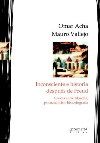 Inconsciente E Historia Despues De Freud - Acha Omar (libro)