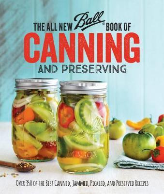 All New Ball (r) Book Of Canning And Preserving: Over 350...