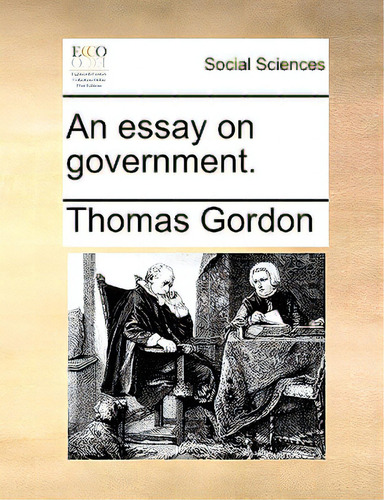 An Essay On Government., De Gordon, Thomas. Editorial Gale Ecco Print Ed, Tapa Blanda En Inglés