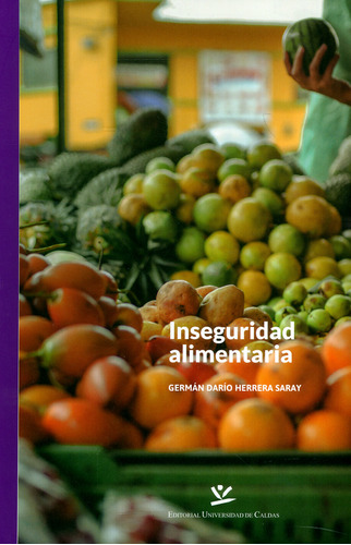 Inseguridad Alimentaria, De Germán Darío Herrera Saray. Editorial U. De Caldas, Tapa Blanda, Edición 2019 En Español
