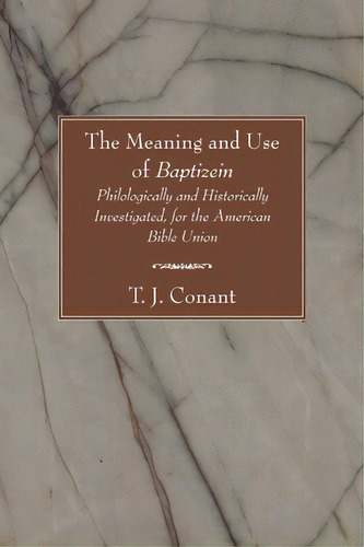 The Meaning And Use Of Baptizein, De Ant, T. J.. Editorial Wipf & Stock Publ, Tapa Blanda En Inglés