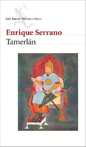Tamerlán, De Serrano, Enrique., Vol. 1. Editorial Seix Barral, Tapa Tapa Blanda En Español