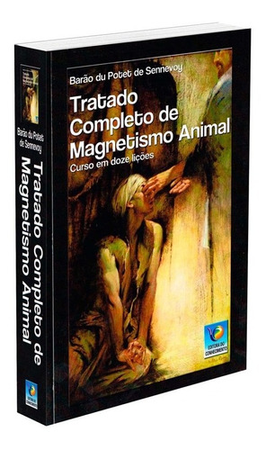 Tratado Completo de Magnetismo Animal - Nova Edição: Não Aplica, de : Barão Du Potet Sennevoy. Série Não aplica, vol. Não Aplica. Editora EDITORA DO CONHECIMENTO, edição não aplica em português, 2021