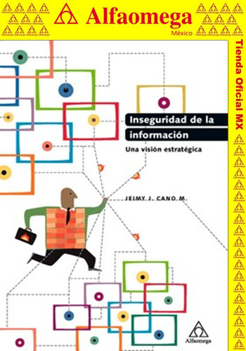 Inseguridad De La Información - Una Visión Estratégica, De Cano, Jeimy. Editorial Alfaomega Grupo Editor, Tapa Blanda, Edición 1 En Español, 2012