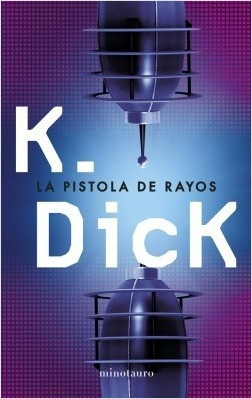 La Pistola De Rayos - Philip K. Dick - Minotauro