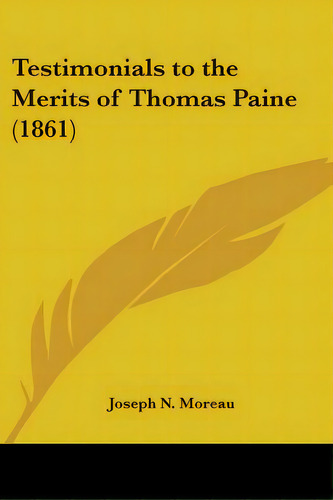 Testimonials To The Merits Of Thomas Paine (1861), De Moreau, Joseph N.. Editorial Kessinger Pub Llc, Tapa Blanda En Inglés