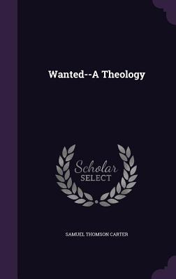 Libro Wanted--a Theology - Carter, Samuel Thomson