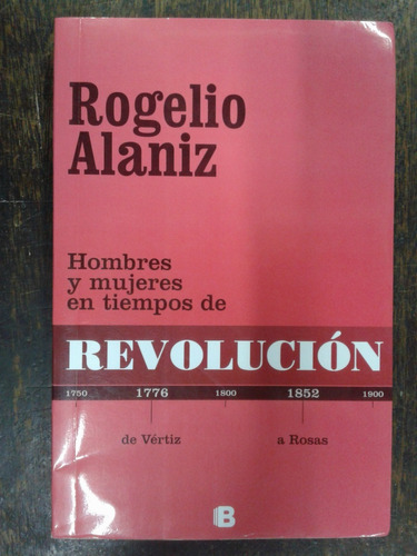 Imagen 1 de 5 de Hombres Y Mujeres En Tiempos De Revolucion * Rogelio Alaniz