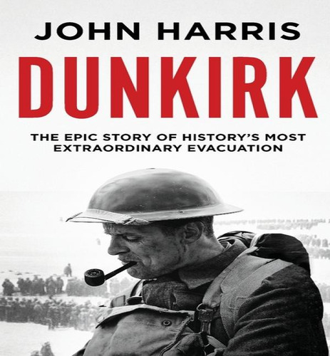 Dunkirk : The Epic Story Of History's Most Extraordinary Evacuation, De John Harris. Editorial Canelo, Tapa Blanda En Inglés, 2021