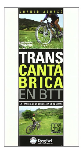 Transcantabrica En Btt: La Travesía De La Cordillera En 10 Etapas, De Alonso, Juanjo., Vol. 1. Editorial Ediciones Desnivel, Tapa Blanda En Español