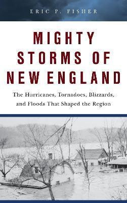 Libro Mighty Storms Of New England : The Hurricanes, Torn...