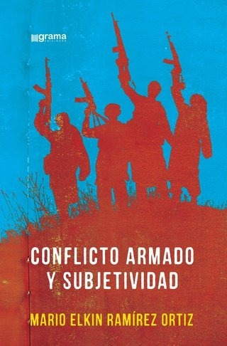 Conflicto Armado Y Subjetividad Mario Elkin Ramírez Ort (gr)