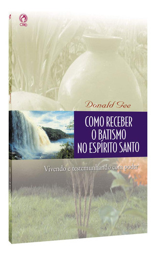 Como Receber O Batismo No Espírito Santo | Donald Gee
