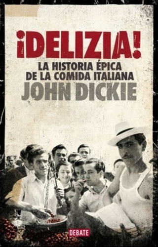 Delizia! : La Historia Épica De La Comida Italiana / John Di