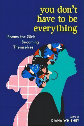 You Don't Have To Be Everything : Poems For Girls Becoming Themselves, De Diana Whitney. Editorial Workman Publishing, Tapa Blanda En Inglés