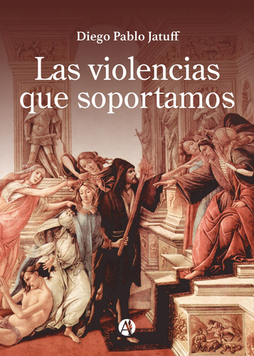 Las Violencias Que Soportamos - Diego Pablo Jatuff