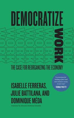 Libro Democratize Work : The Case For Reorganizing The Ec...