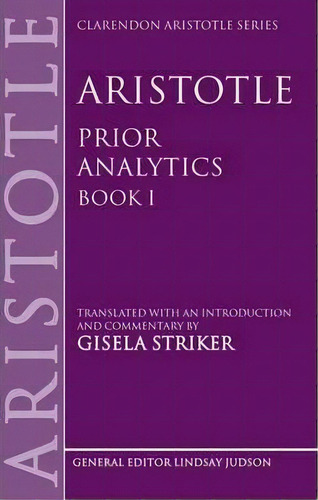 Aristotle's Prior Analytics Book I, De Gisela Striker. Editorial Oxford University Press, Tapa Blanda En Inglés