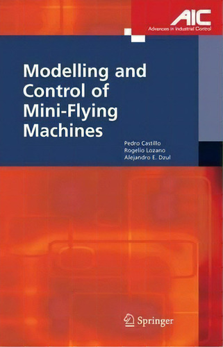 Modelling And Control Of Mini-flying Machines, De Pedro Castillo Garcia. Editorial Springer London Ltd, Tapa Blanda En Inglés