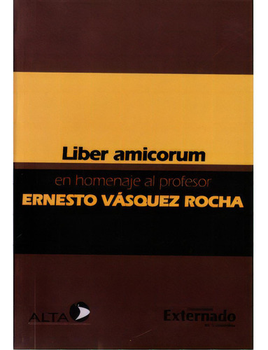 Liber Amicorum. En Homenaje Al Profesor Ernesto Vásquez Ro, De Varios. Serie 9587103519, Vol. 1. Editorial U. Externado De Colombia, Tapa Blanda, Edición 2008 En Español, 2008