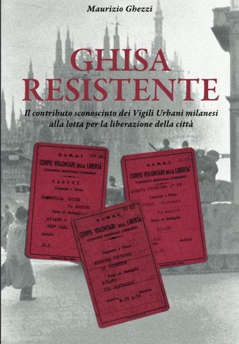 Libro: Ghisa Resistente: I Vigili Urbani Di Milano Nella Res