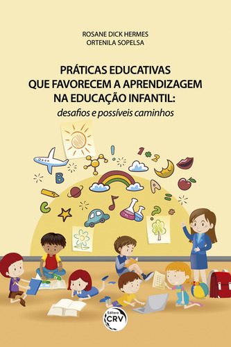Práticas educativas que favorecem a aprendizagem na educação infantil: desafios e possíveis caminhos, de Hermes, Rosane Dick. Editorial Editora CRV LTDA ME, capa mole em português, 2018