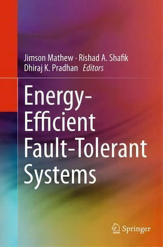 Energy-efficient Fault-tolerant Systems, De Jimson Mathew., Vol. 1. Editorial Springer Verlag New York Inc, Tapa Blanda En Inglés