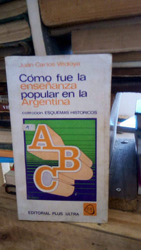 Como Fue La Enseñanza Popular En La Argentina - J. C. Vedoya (Usado)
