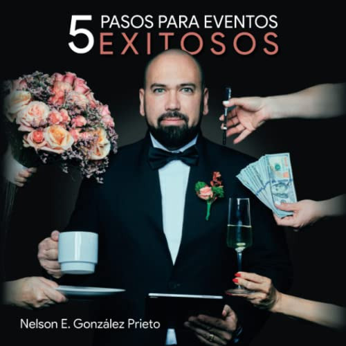 Los 5 Pasos Para Eventos Exitosos (spanish Edition)