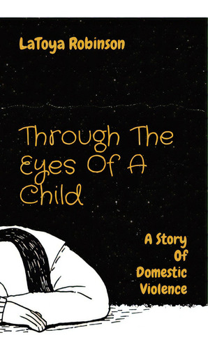 Through The Eyes Of A Child: A Story Of Domestic Violence, De Robinson, Latoya V.. Editorial Lightning Source Inc, Tapa Blanda En Inglés