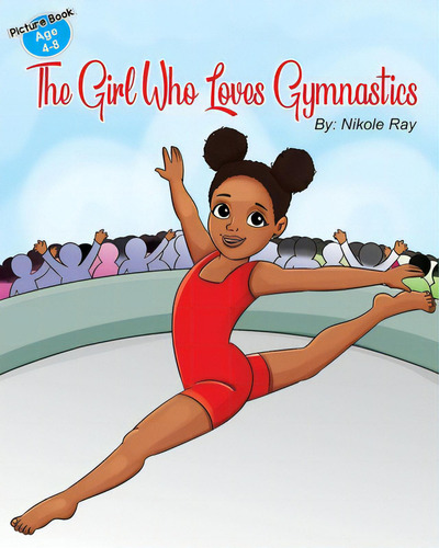 The Girl Who Loves Gymnastics, De Ray, Nikole., Vol. 1. Editorial Lightning Source Inc, Tapa Blanda En Inglés