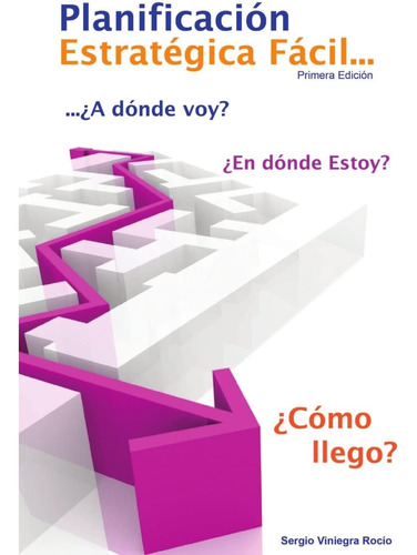 Libro: Planificación Estratégica Fácil: ¿a Dónde Voy, En Dón