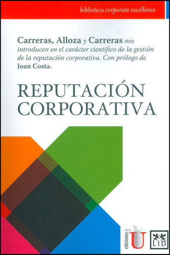 Reputación corporativa: Reputación corporativa, de Enrique Carreras, Ángel Alloza, Ana Carreras. Serie 9587621525, vol. 1. Editorial Ediciones de la U, tapa blanda, edición 2013 en español, 2013