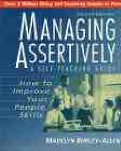 Managing Assertively: How To Improve Your People Skills, De Madelyn Burley-allen. Editorial John Wiley Sons Inc, Tapa Blanda En Inglés
