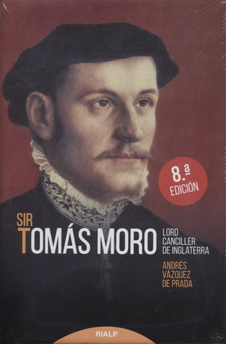 Sir Tomás Moro. Lord Canciller De Inglaterra (historia Y Bio