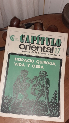 Capítulo Oriental Nº17 / Horacio Quiroga - Vida Y Obra