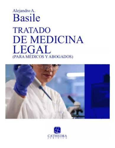 Tratado De Medicina Legal: Para Médicos Y Abogados, De Alejandro Antonio Basile., Vol. 1. Editorial Cathedra, Tapa Blanda En Español