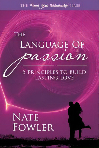 The Language Of Passion: 5 Principles To Build Lasting Love, De Fowler, Nate. Editorial Createspace, Tapa Blanda En Inglés
