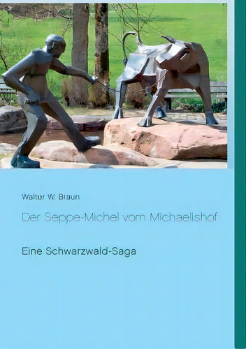 Der Seppe-michel Vom Michaelishof : Eine Schwarzwald-saga, De Walter W Braun. Editorial Books On Demand, Tapa Blanda En Alemán