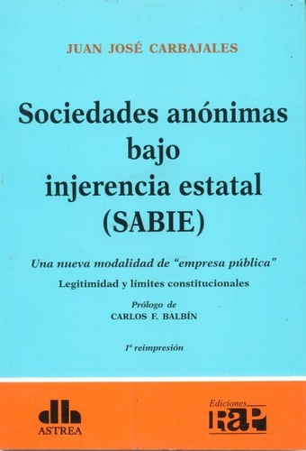 Sociedades anónimas bajo injerencia estatal (SABIE)
Una nueva modalidad de "empresa pública", de CARBAJALES, JUAN J.. Editorial Astrea, edición 1 en español