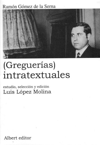 Greguerãâas Intratextuales, De López Molina, Luis., Vol. 1. Editorial Albert Editor, Tapa Blanda En Español