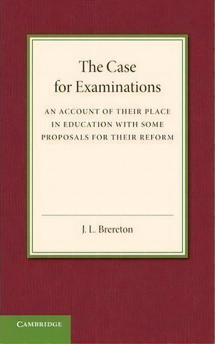 The Case For Examinations, De J. L. Brereton. Editorial Cambridge University Press, Tapa Blanda En Inglés