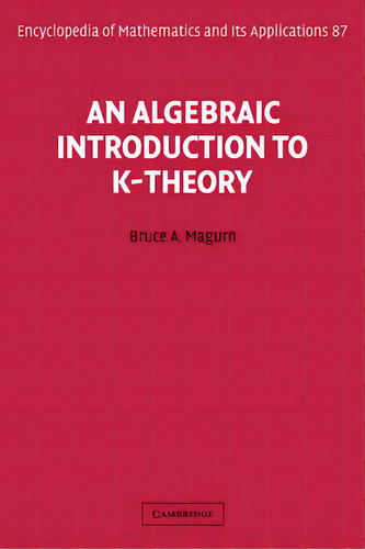An Algebraic Introduction To K-theory, De Bruce A. Magurn. Editorial Cambridge University Press, Tapa Blanda En Inglés