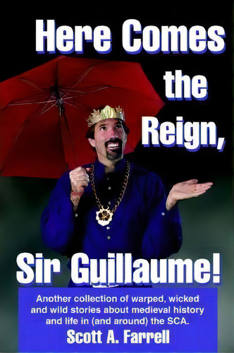 Here Comes The Reign, Sir Guillaume!, De Scott Farrell. Editorial Iuniverse, Tapa Blanda En Inglés