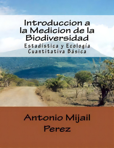 Introduccion A La Medicion De La Biodiversidad, De Dr Antonio Mijail Perez. Editorial Createspace Independent Publishing Platform, Tapa Blanda En Español