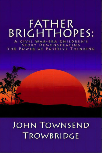Father Brighthopes: A Civil War-era Children's Story Demonstrating The Power Of Positive Thinking, De Trowbridge, John Townsend. Editorial Createspace, Tapa Blanda En Inglés